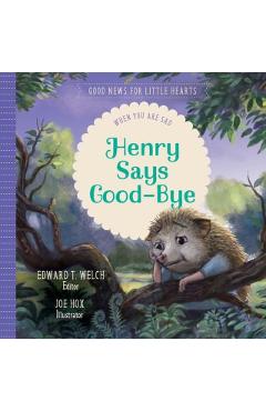 Henry Says Good-Bye: When You Are Sad - Edward T. Welch