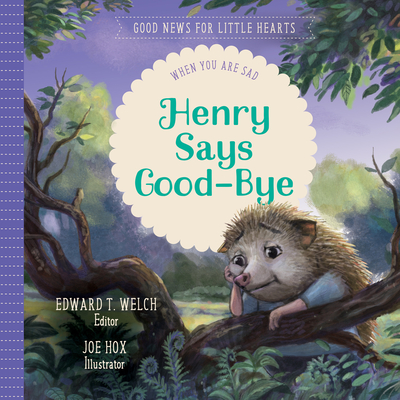 Henry Says Good-Bye: When You Are Sad - Edward T. Welch