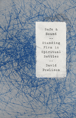 Safe and Sound: Standing Firm in Spiritual Battles - David Powlison
