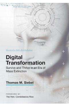 Digital Transformation: Survive and Thrive in an Era of Mass Extinction - Thomas M. Siebel