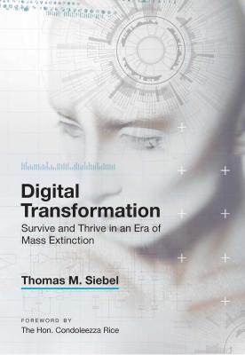 Digital Transformation: Survive and Thrive in an Era of Mass Extinction - Thomas M. Siebel