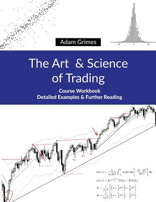 The Art and Science of Trading: Course Workbook - Adam Grimes