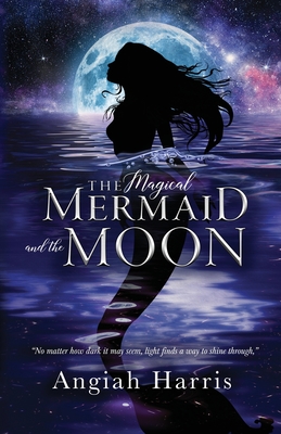 The Magical Mermaid and the Moon - Angiah Harris