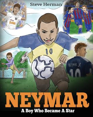 Neymar: A Boy Who Became A Star. Inspiring children book about Neymar - one of the best soccer players in history. (Soccer Boo - Steve Herman