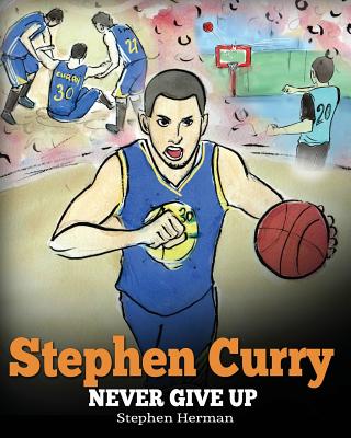 Stephen Curry: Never Give Up. A Boy Who Became a Star. Inspiring Children Book About One of the Best Basketball Players in History. - Stephen Herman