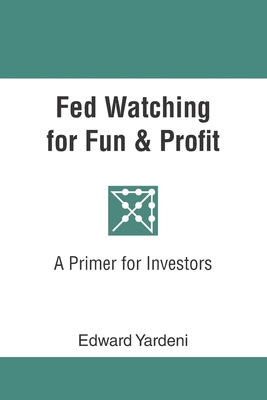 Fed Watching for Fun & Profit: A Primer for Investors - Edward Yardeni