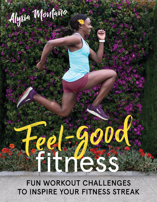 Feel-Good Fitness: Fun Workout Challenges to Inspire Your Fitness Streak - Alysia Monta�o