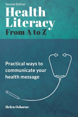 Health Literacy from A to Z: Practical Ways to Communicate Your Health Message - Helen Osborne