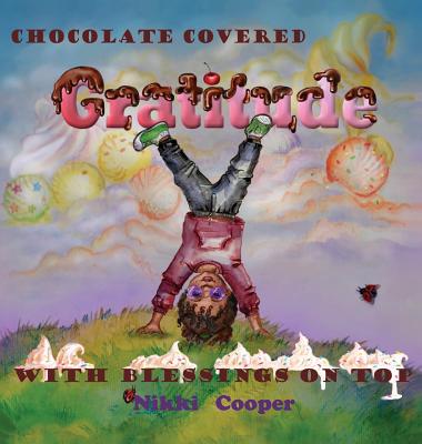 Chocolate Covered Gratitude With Blessings On Top - Nikki Cooper