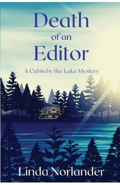 Death of an Editor: A Cabin by the Lake Mystery - Linda Norlander
