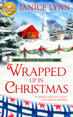 Wrapped Up in Christmas: An Uplifting Small-Town Romance from Hallmark Publishing - Janice Lynn