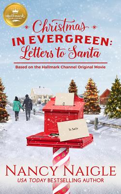 Christmas in Evergreen: Letters to Santa: Based on the Hallmark Channel Original Movie - Nancy Naigle