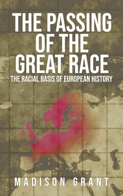 The Passing of the Great Race: The Racial Basis of European History (With Original 1916 Illustrations in Full Color) - Madison Grant