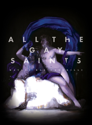 All the Gay Saints - Kayleb Rae Candrilli
