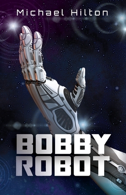 Bobby Robot - Michael Hilton