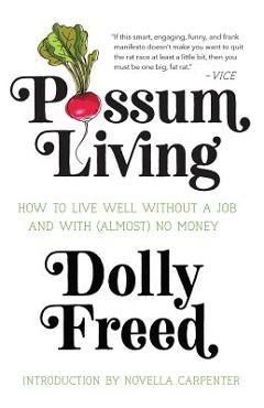 Poza produsului Possum Living: How to Live Well Without a Job and with (Almost) No Money - Dolly Freed