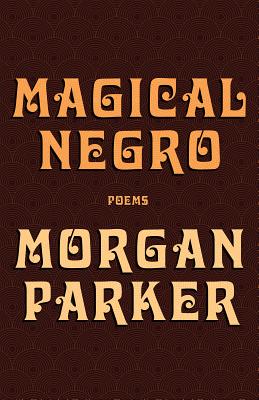 Magical Negro - Morgan Parker