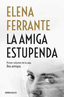 La Amiga Estupenda / My Brilliant Friend - Elena Ferrante