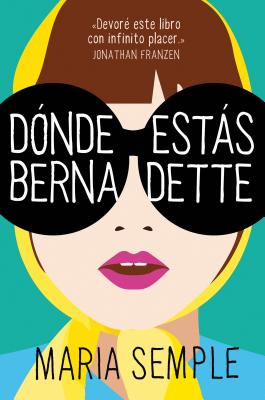 D�nde Est�s, Bernadette / Where'd You Go, Bernardette - Maria Semple