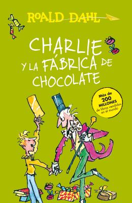 Charlie Y La F�brica de Chocolate / Charlie and the Chocolate Factory = Charlie and the Chocolate Factory - Roald Dahl