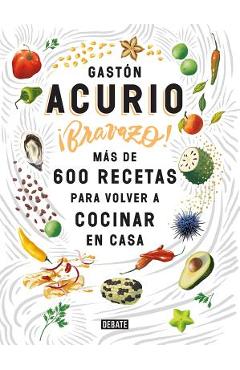 Coperta cărții 'Bravazo / Exquisite: M�s de 600 Recetas Para Cocinar En Casa - Gaston Acurio'