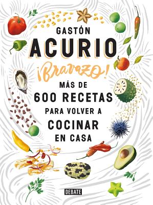 Bravazo / Exquisite: M�s de 600 Recetas Para Cocinar En Casa - Gaston Acurio