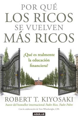 Por Qu� los Ricos Se Vuelven M�s Ricos = Why the Rich Are Getting Richer - Robert T. Kiyosaki
