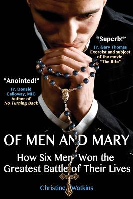 Of Men and Mary: How Six Men Won the Greatest Battle of Their Lives - Christine Anne Watkins