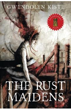 The Rust Maidens - Gwendolyn Kiste