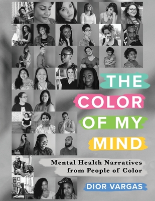 The Color of My Mind: Mental Health Narratives from People of Color - Dior Vargas