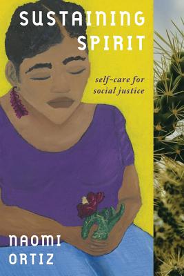 Sustaining Spirit: Self-Care for Social Justice - Naomi Ortiz