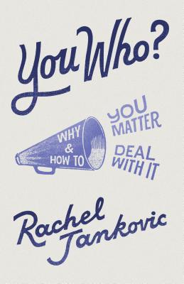 You Who? Why You Matter and How to Deal with It - Rachel Jankovic