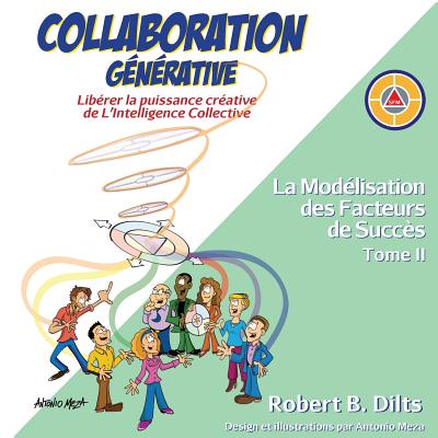 Collaboration G�n�rative: Lib�rer la puissance cr�ative de L'Intelligence Collective = Generative Collaboration - Robert Brian Dilts