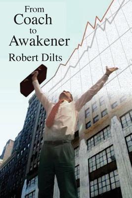 From Coach to Awakener - Robert Brian Dilts