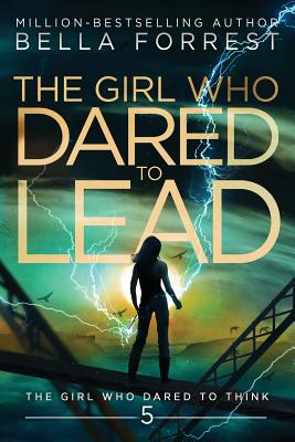 The Girl Who Dared to Think 5: The Girl Who Dared to Lead - Bella Forrest
