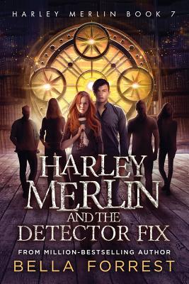 Harley Merlin 7: Harley Merlin and the Detector Fix - Bella Forrest
