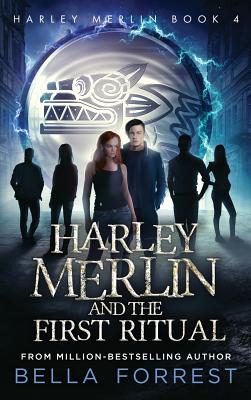 Harley Merlin 4: Harley Merlin and the First Ritual - Bella Forrest