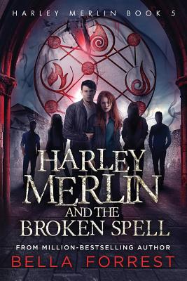 Harley Merlin 5: Harley Merlin and the Broken Spell - Bella Forrest