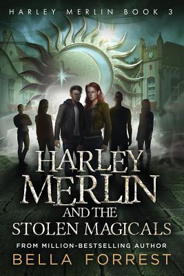 Harley Merlin 3: Harley Merlin and the Stolen Magicals - Bella Forrest