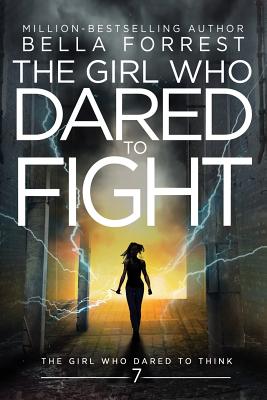 The Girl Who Dared to Think 7: The Girl Who Dared to Fight - Bella Forrest