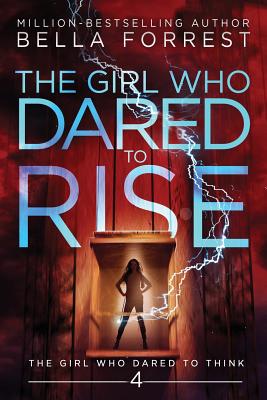 The Girl Who Dared to Think 4: The Girl Who Dared to Rise - Bella Forrest