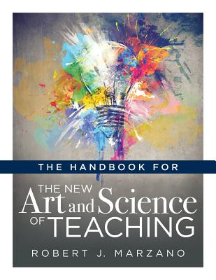 The Handbook for the New Art and Science of Teaching: (your Guide to the Marzano Framework for Competency-Based Education and Teaching Methods) - Robert J. Marzano