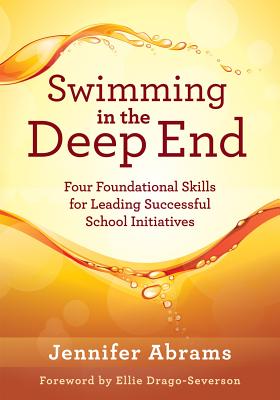 Swimming in the Deep End: Four Foundational Skills for Leading Successful School Initiatives (Managing Change Through Strategic Planning and Eff - Jennifer Abrams