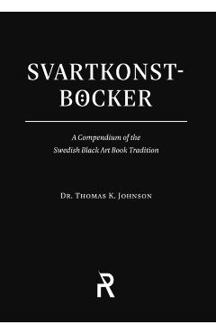 Svartkonstbcker: A Compendium of the Swedish Black Art Book Tradition - Thomas K. Johnson