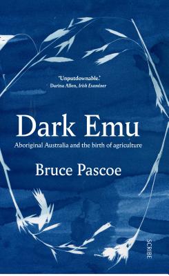 Dark Emu: Aboriginal Australia and the Birth of Agriculture - Bruce Pascoe