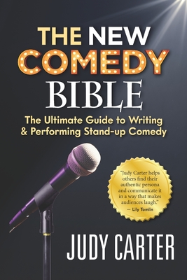 The NEW Comedy Bible: The Ultimate Guide to Writing and Performing Stand-Up Comedy - Judy Carter