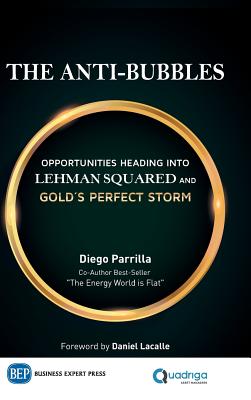 The Anti-Bubbles: Opportunities Heading into Lehman Squared and Gold's Perfect Storm - Diego Parrilla