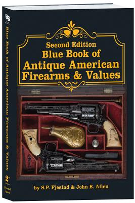 Second Edition Blue Book of Antique American Firearms & Values - S. P. Fjestad