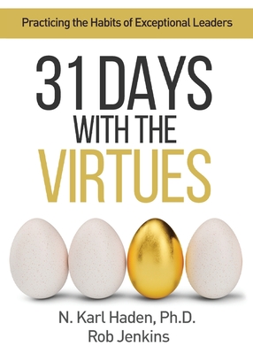 31 Days with the Virtues: Practicing the Habits of Exceptional Leaders - Karl Haden