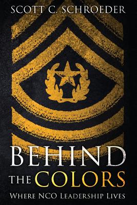 Behind the Colors: Where NCO Leadership Lives - Scott Schroeder